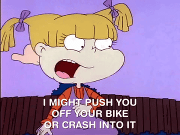 angelica pickles saying i might push you off your bike or crash into it