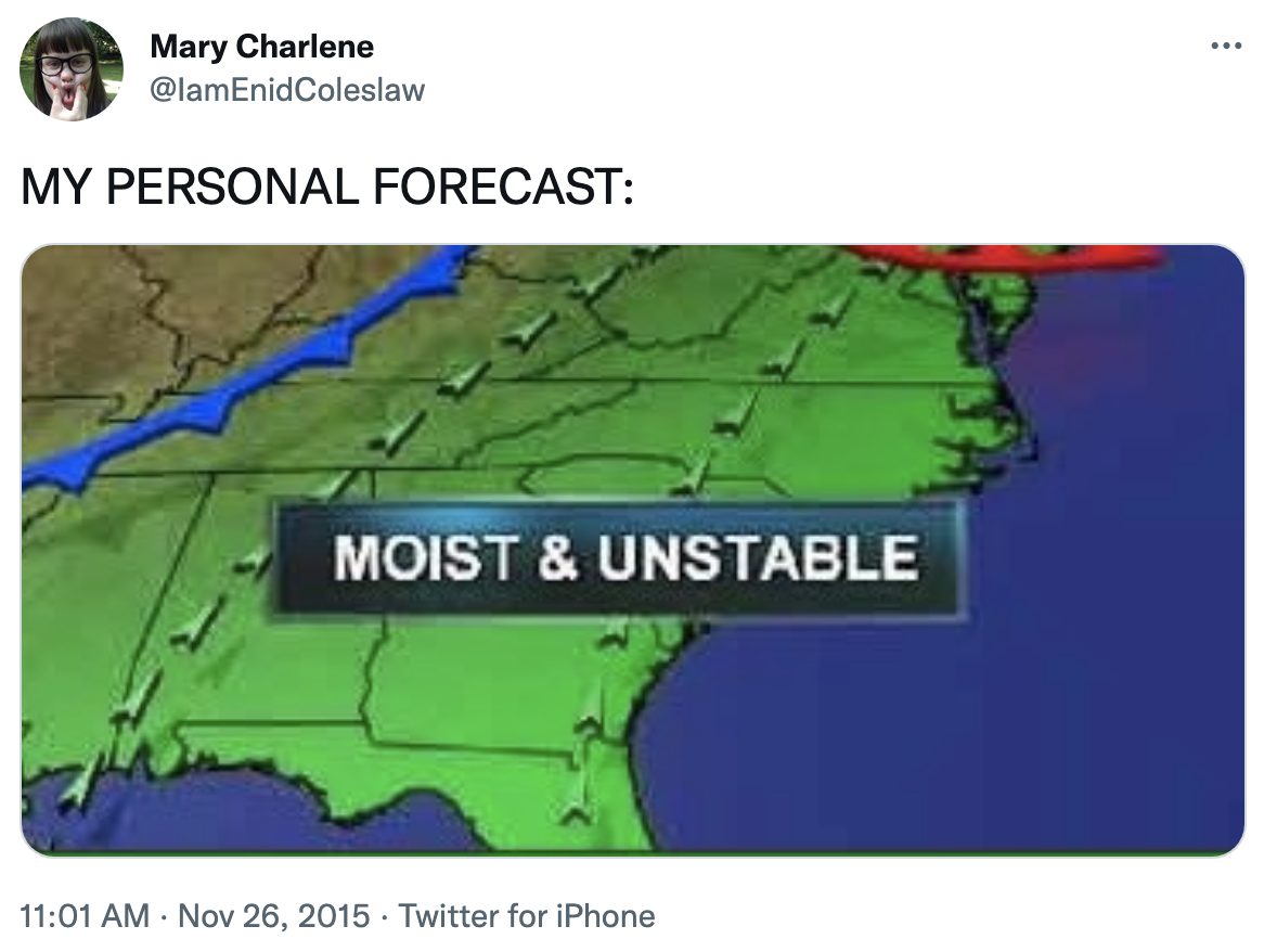 &quot;my personal forecast&quot; and then a photo of the weather map that reads, moist and unstable