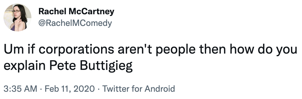 um, if corporations aren't people then how do you explain pete buttigieg