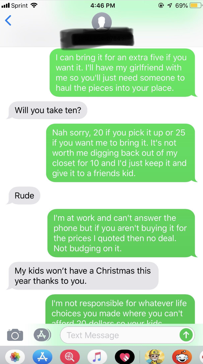 Person offers $10 for an item the seller won&#x27;t take less than $20 for (or $25 if delivered), then says now their kids won&#x27;t have a Xmas; seller says they&#x27;re not responsible for their life choices that prevent them from affording $20 for their kids&#x27; Xmas