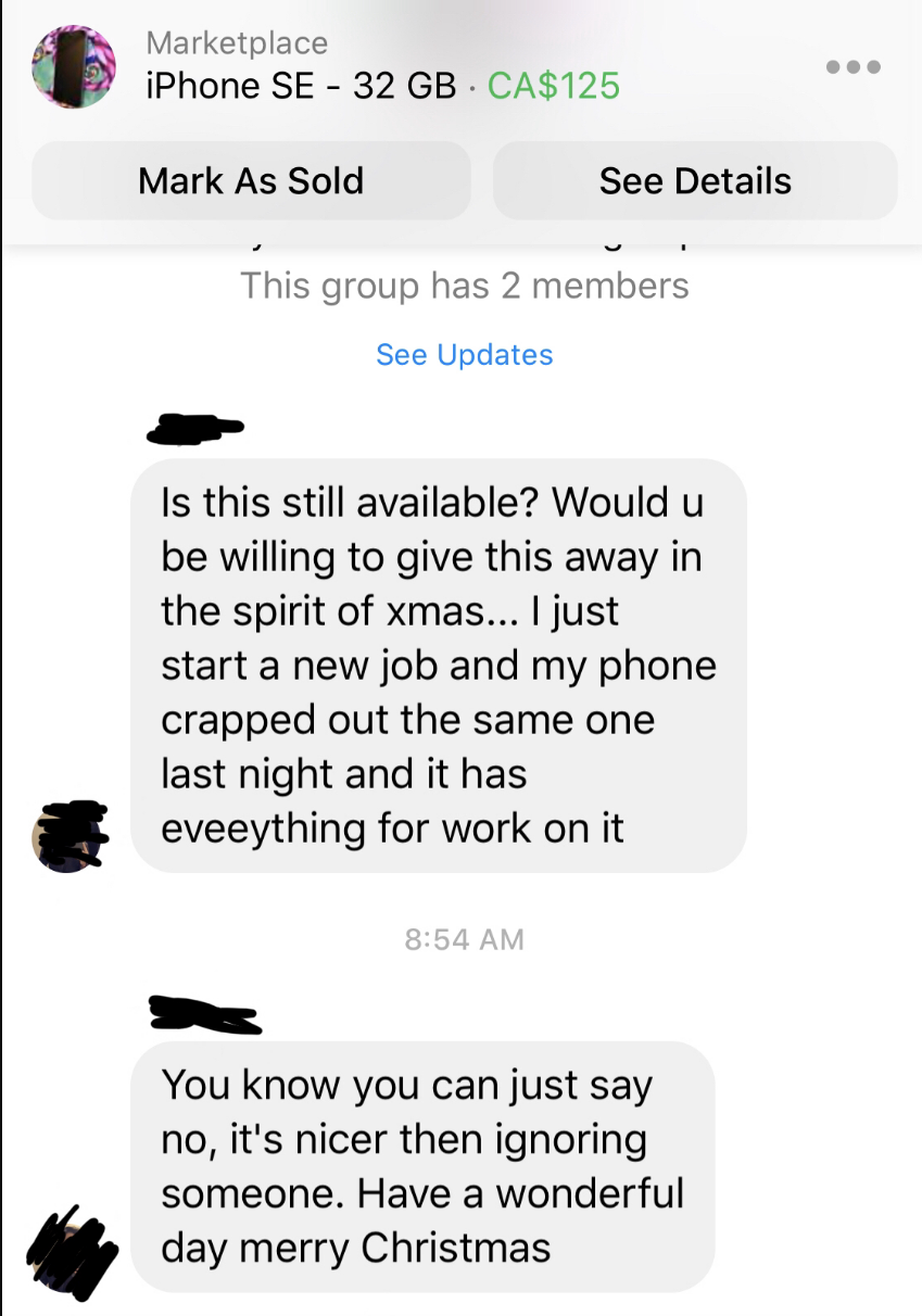 Person asks if someone selling an iPhone SE for $125 Canadian will give it to them for free &quot;in the spirit of Christmas&quot; because theirs just crapped out and they just started a new job, and then gets an attitude &#x27;cause they get no response