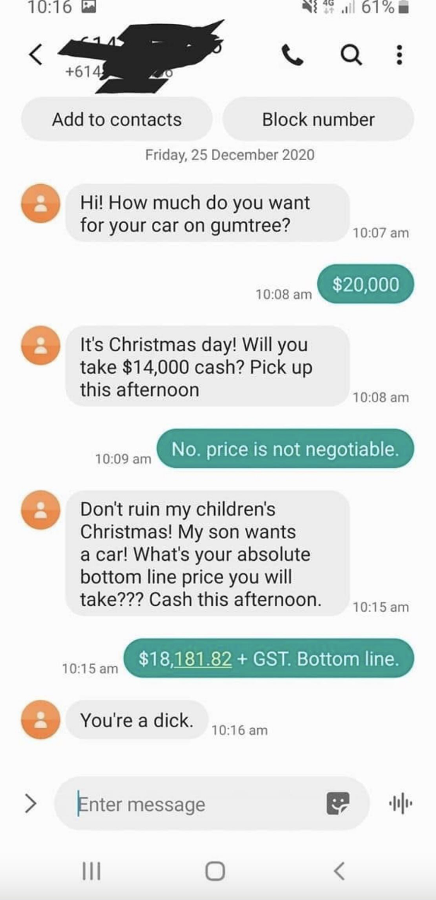 Person offers $14K cash for a $20K car (nonnegotiable) on Christmas Day, and buyer tells them not to run their son&#x27;s Xmas and what&#x27;s their bottom line; when told it&#x27;s $18,181+GST, they say &quot;You&#x27;re a dick&quot;