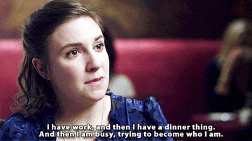 Hannah saying &quot;I have work, and then I have a dinner thing; and then I am busy, trying to become who I am&quot;
