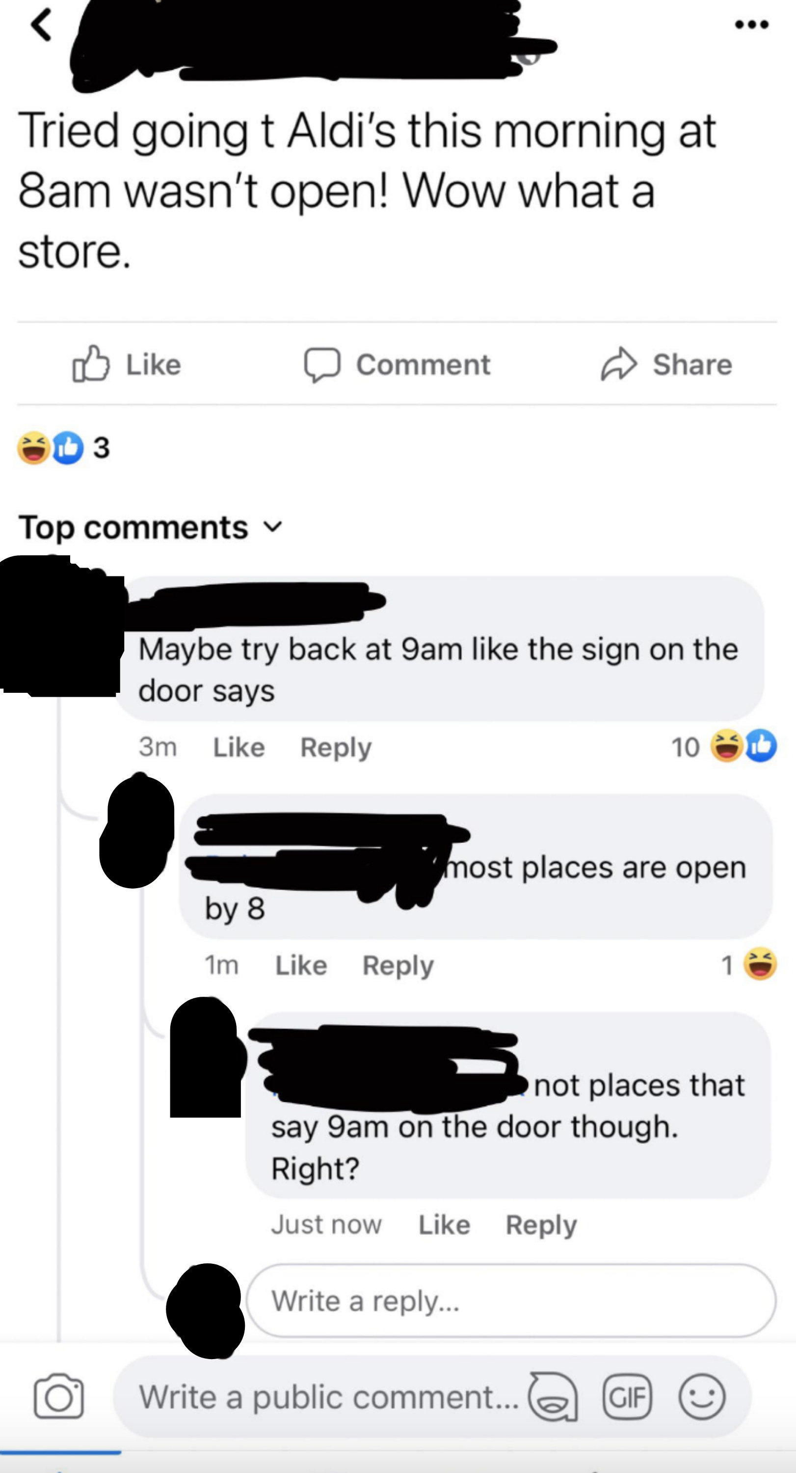 Person tried going to Aldi&#x27;s at 8am, it wasn&#x27;t open, says &quot;what a store&quot;; response: &quot;Maybe try back at 9, like the sign on the door says,&quot; and when person says &quot;Most stores are open at 8,&quot; response: &quot;Not places that say 9am on the door, though, right?&quot;