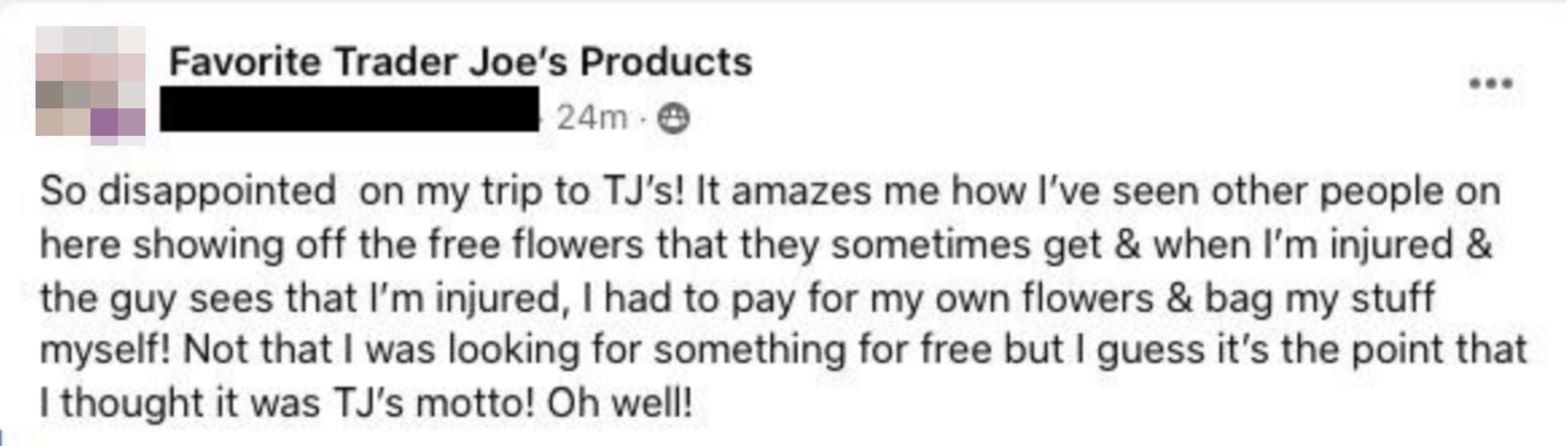 Person disappointed because they didn&#x27;t get free flowers at Trader Joe&#x27;s after guy saw that they were injured; they also didn&#x27;t help them bag their stuff