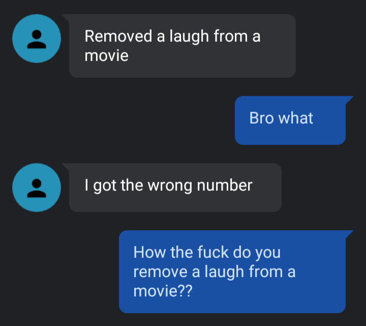wrong number text of someone removing a laugh from a movie somehow