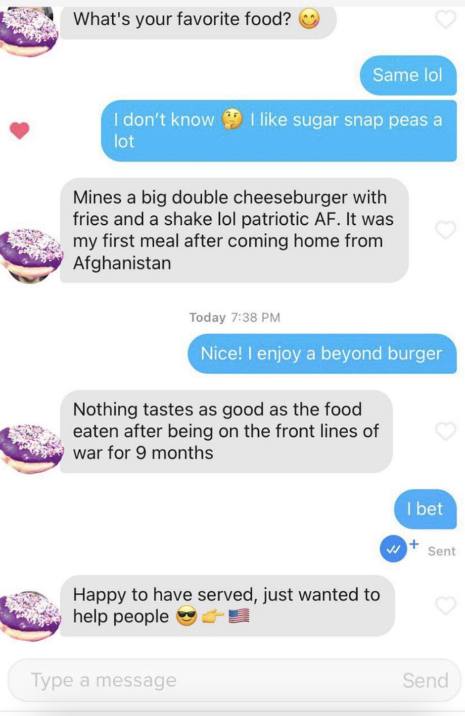 Someone asks what the other person&#x27;s favorite food is, then for the rest of the conversation ties every response back to the fact they served in the military
