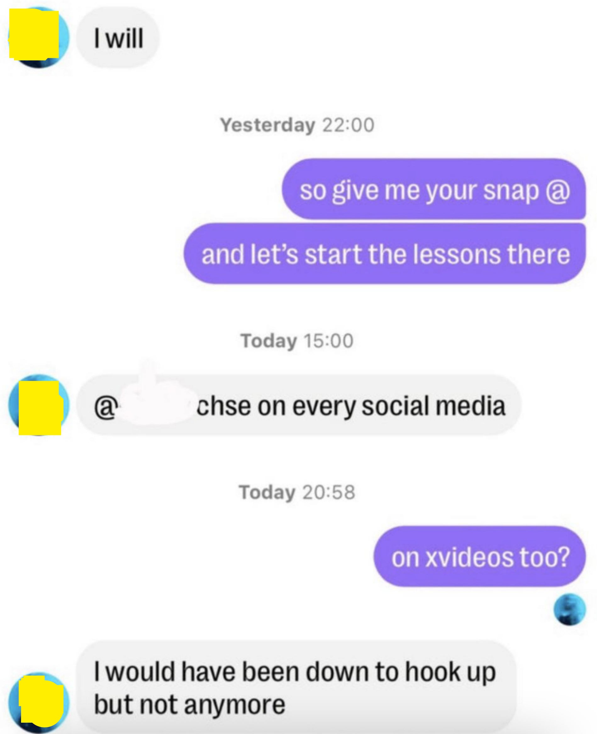 Someone asks for another person's social media handles, they give it, the person asks "on xvideos too" and gets the response "I would have been down to hook up but not anymore"