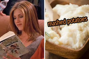 On the left, Rachel from Friends reading a book, and on the right, a bowl of mashed potatoes