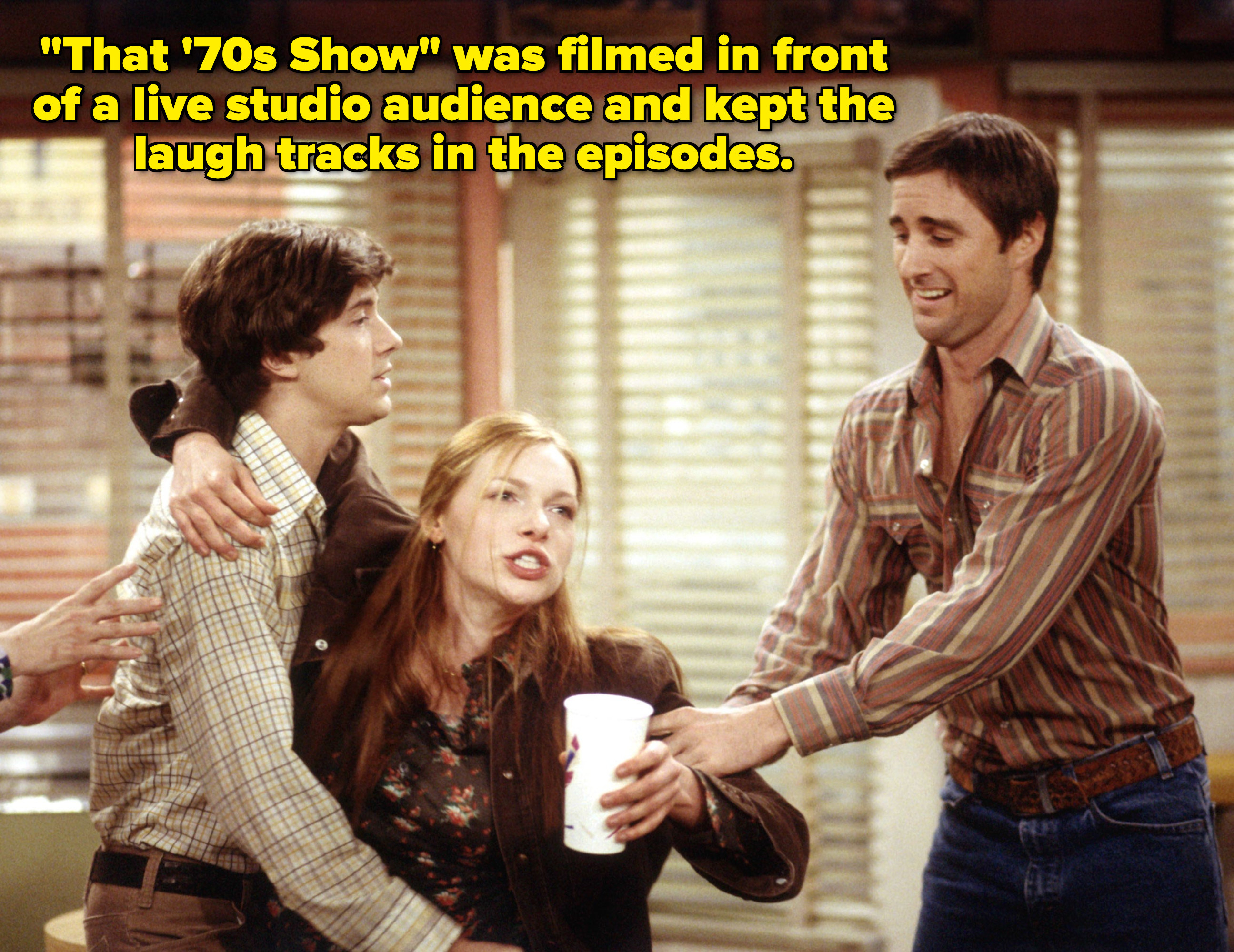 &quot;&#x27;That &#x27;70s Show&#x27; was filmed in front of a live studio audience and kept the laugh tracks in the episodes.&quot;