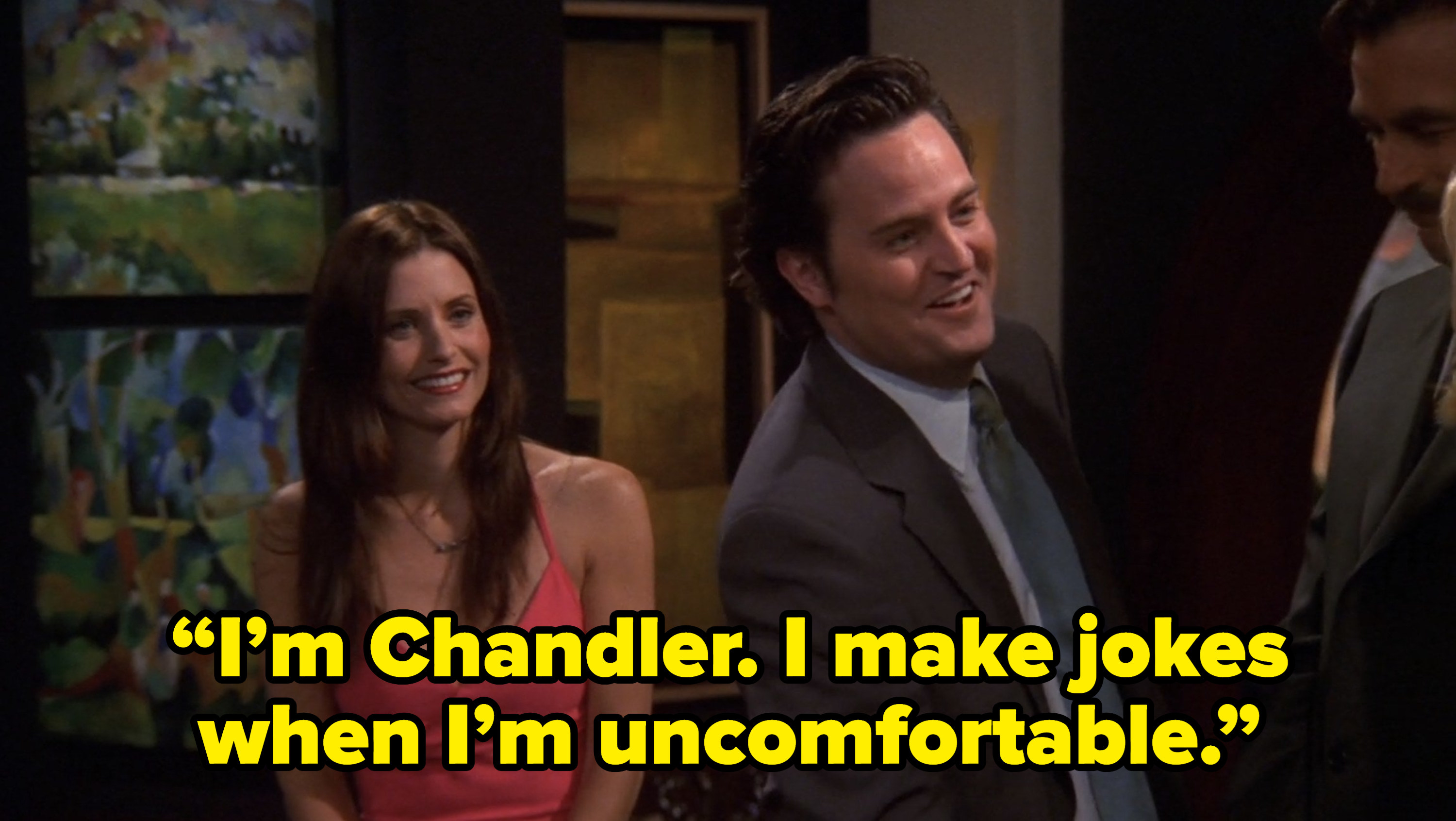 chandler saying “I’m Chandler. I make jokes when I’m uncomfortable.” on friends