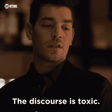&quot;The discourse is toxic.&quot;