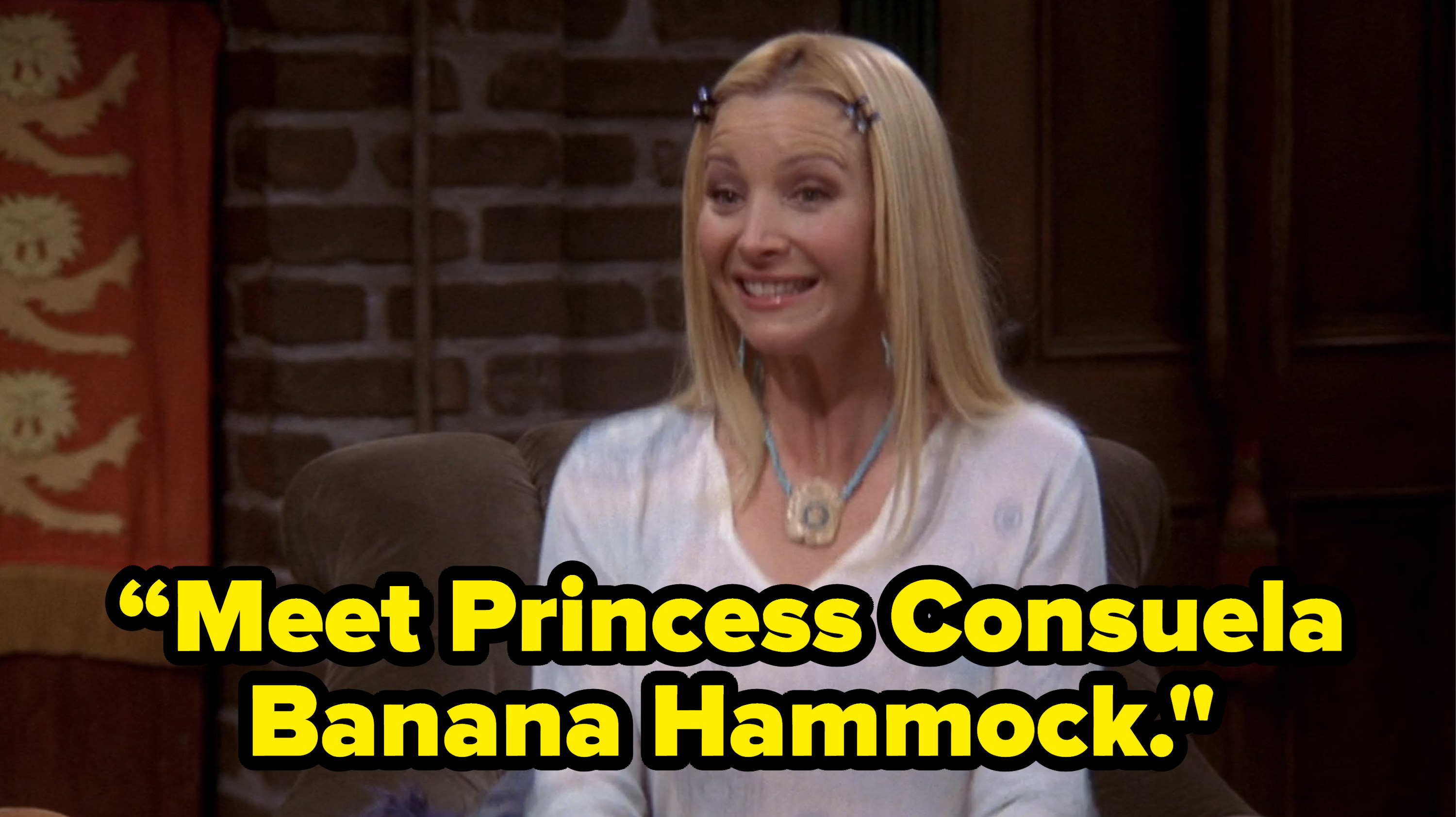 phoebe saying “Meet Princess Consuela Banana Hammock.&quot; on friends