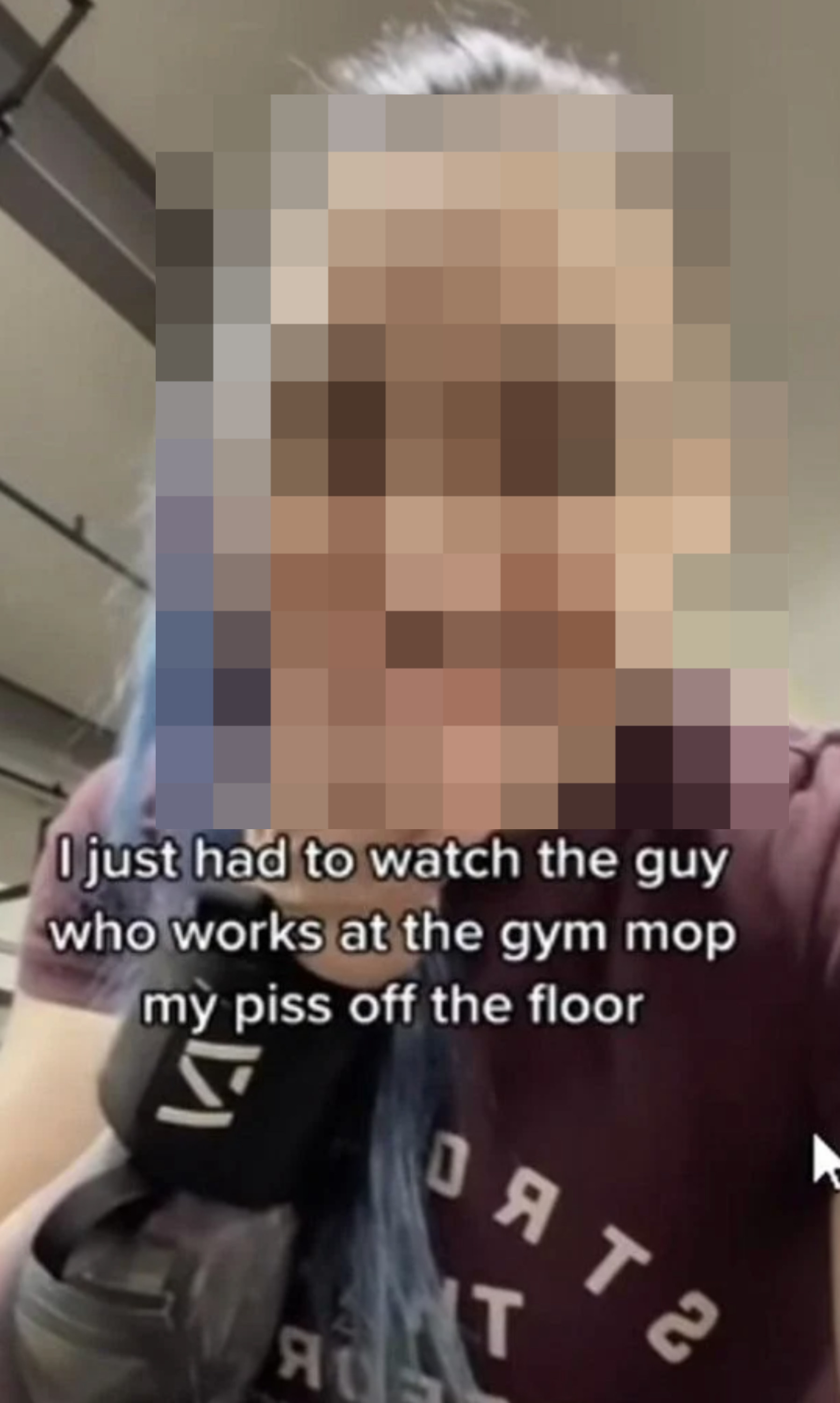 &quot;I just had to watch the guy who works at the gym mop my piss off the floor&quot;