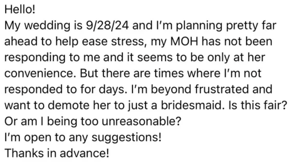 &quot;But there are times where I&#x27;m not responded to for days. I&#x27;m beyond frustrated and want to demote her to just a bridesmaid.&quot;