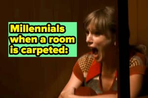 "Millennials when a room is carpeted" with a screaming face