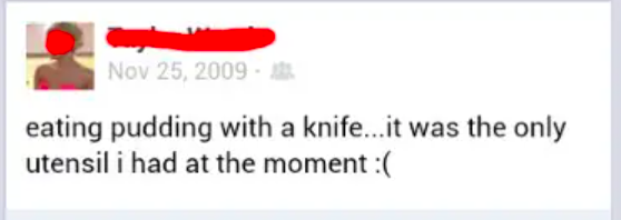 &quot;eating pudding with a knife...it was the only utensil i had at the moment :(&quot;