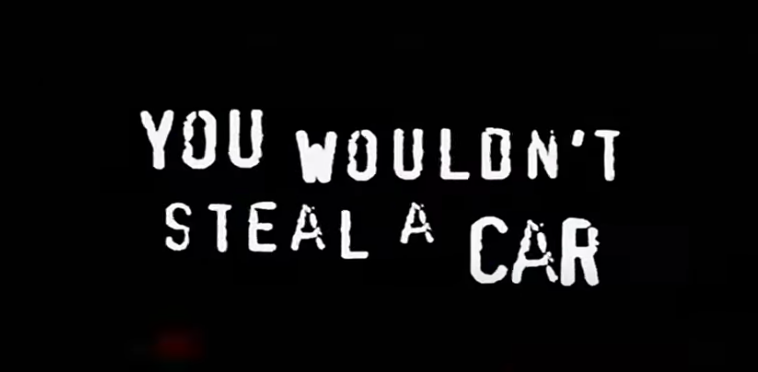 &quot;You wouldn&#x27;t steal a car&quot;