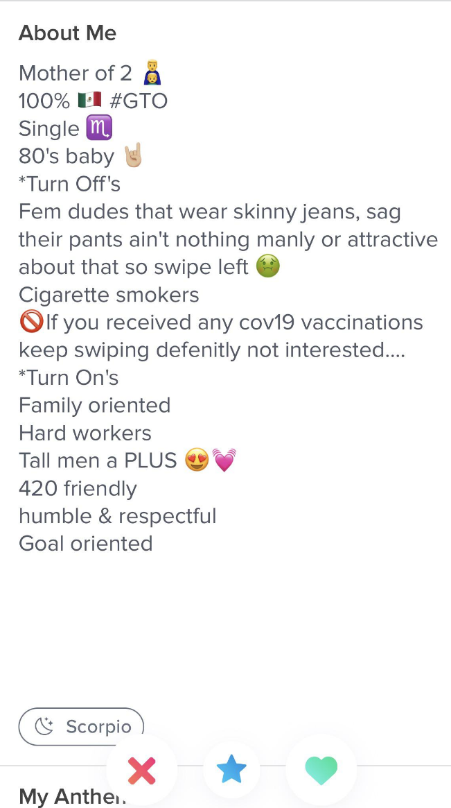 Profile says mother of 2, Scorpio, &#x27;80s baby, turnoffs include fem dudes that wear skinny jeans, and &quot;if you ever had a covid vaccination, keep swiping,&quot; turn-ons include family oriented, hard workers, 420 friendly