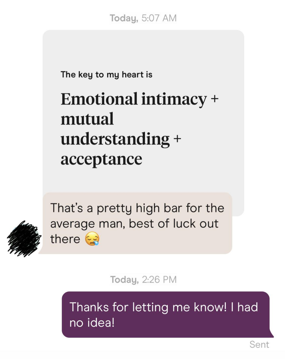 &quot;The key to my heart is emotional intimacy and mutual understanding and acceptance&quot;; response: &quot;That&#x27;s a pretty high bar for the average man, best of luck out there&quot;