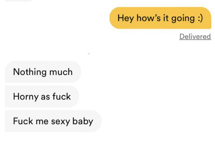 Hey how&#x27;s it going; response: Nothing much Horny as fuck Fuck me sexy baby