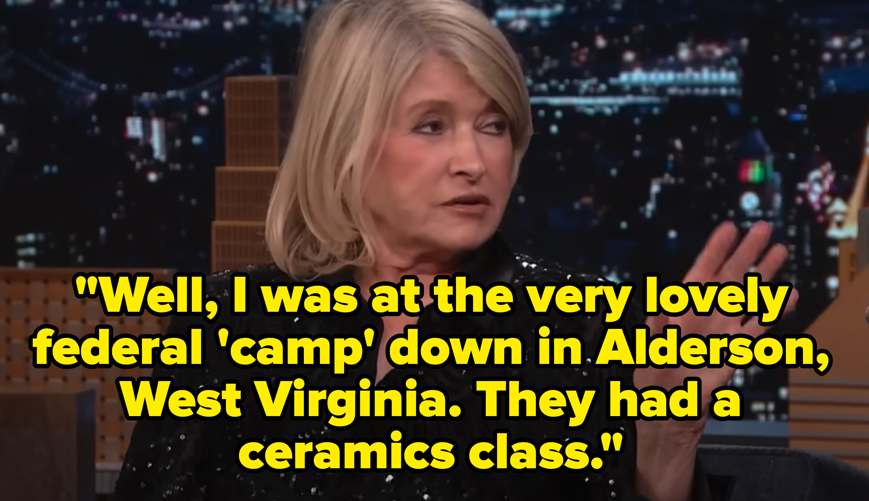 &quot;Well, I was at the very lovely federal &#x27;camp&#x27; down in Alderson, West Virginia. They had a ceramics class.&quot;