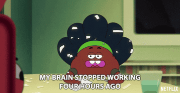 Someone saying &quot;My brain stopped working four hours ago&quot;