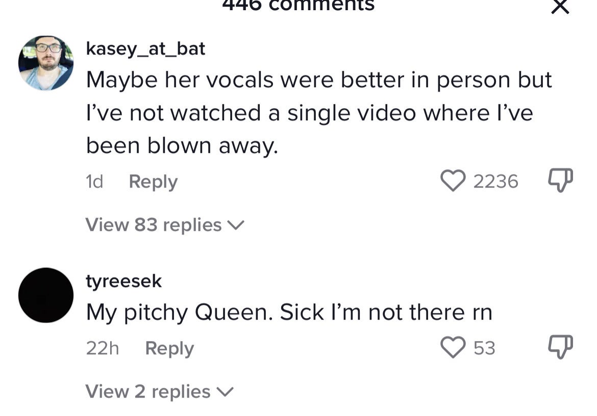 &quot;Maybe her vocals were better in person but I&#x27;ve not watched a single video where I&#x27;ve been blown away&quot; and &quot;My pitchy Queen; sick I&#x27;m not there rn&quot;