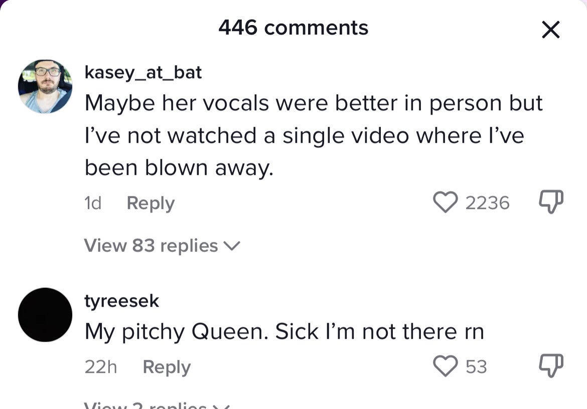 &quot;Maybe her vocals were better in person but I&#x27;ve not watched a single video where I&#x27;ve been blown away&quot; and &quot;My pitchy Queen; sick I&#x27;m not there rn&quot;