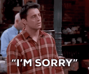 Joey Tribbiani says, &quot;I&#x27;m sorry,&quot; in quotes