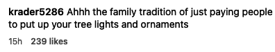 &quot;Ahh the family tradition of just paying people to put up your tree lights and ornaments&quot;
