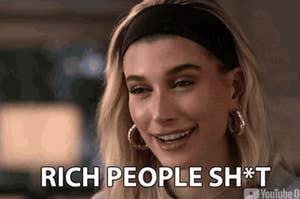 Hailey Beiber saying "rich people sh*t"