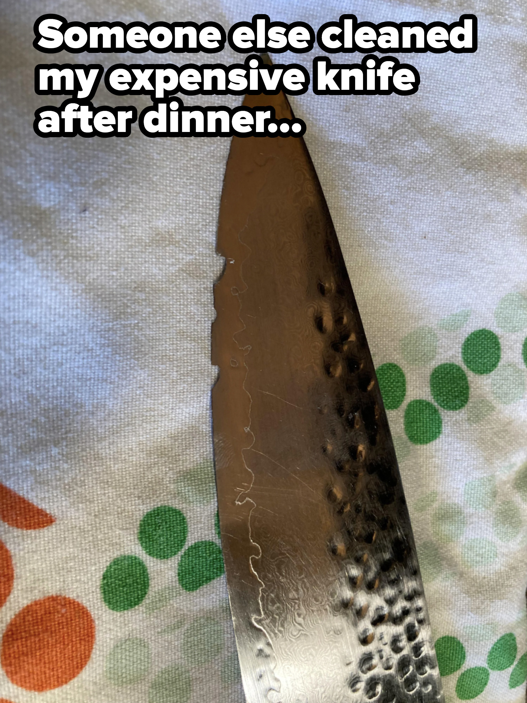 A knife with scratches and perforations with the caption, &quot;Someone else cleaned my expensive knife after dinner&quot;