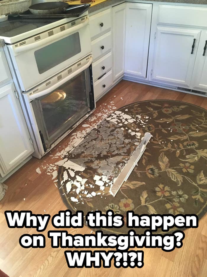Shattered oven door with caption: Why did this happen on Thanksgiving? Why?!