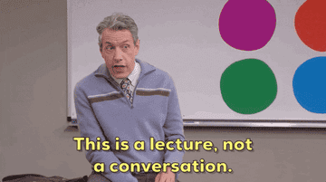 A professor saying &quot;this is a lecture, not a conversation&quot;