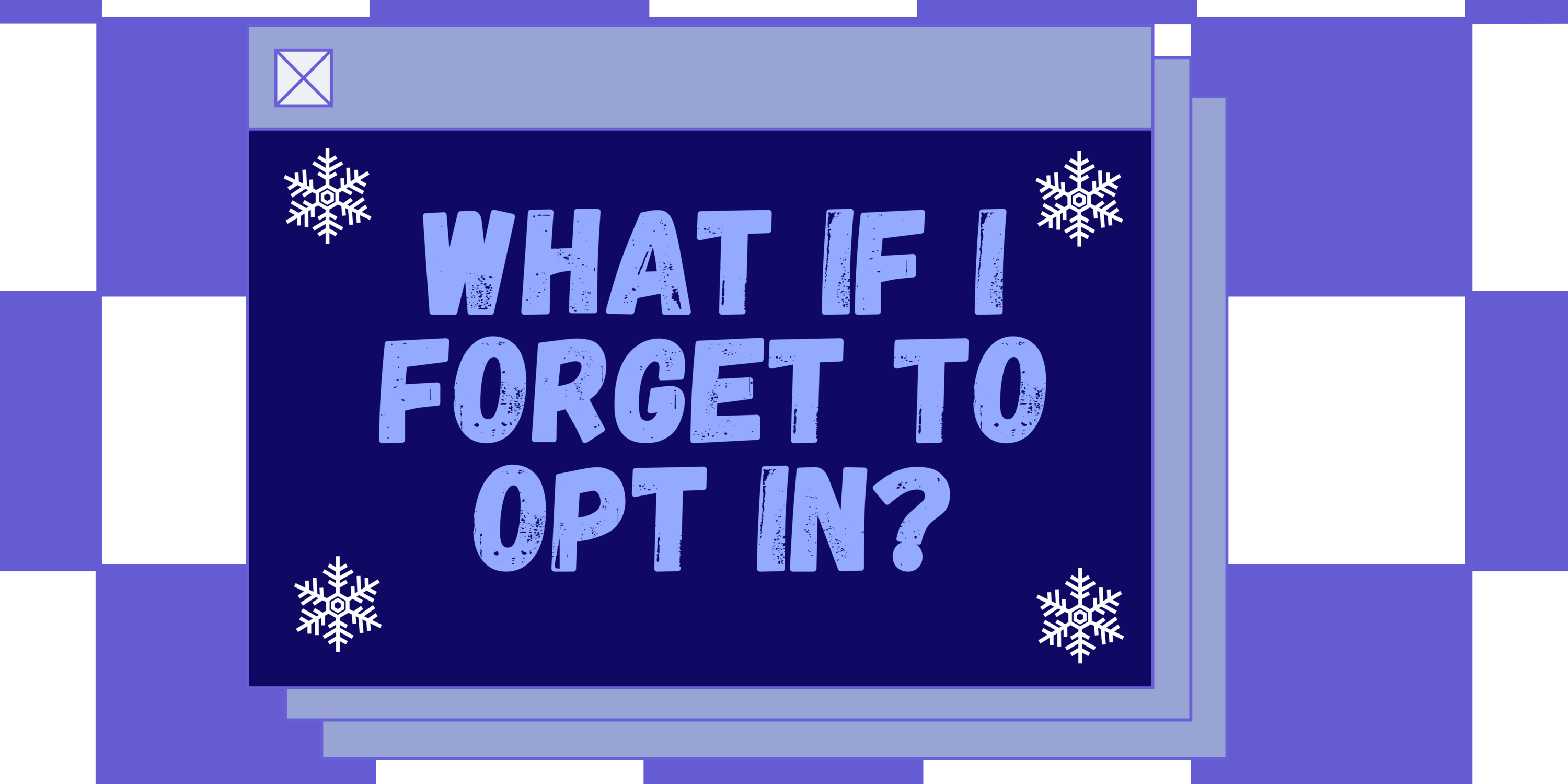 banner that says &quot;what if i forget to opt in?&quot;