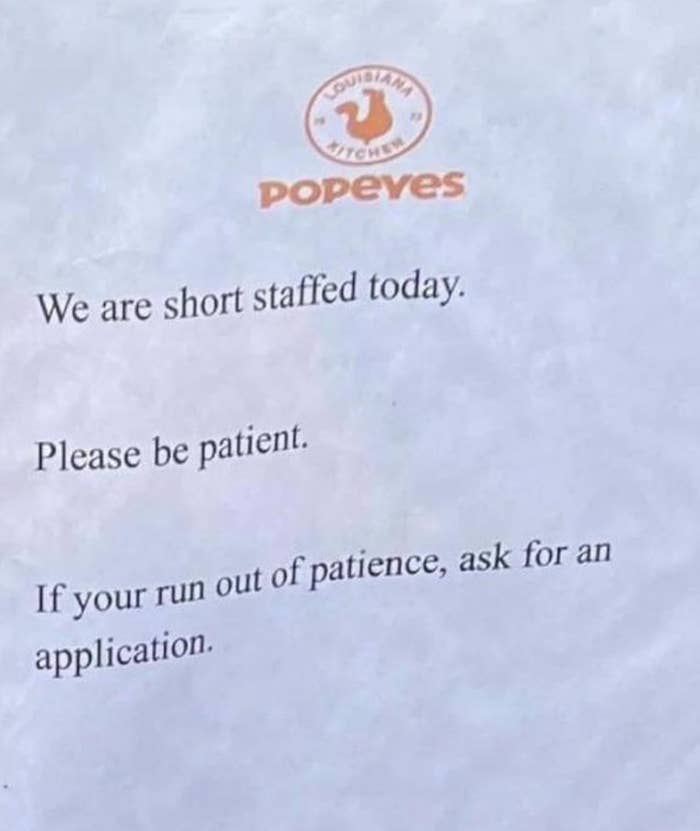 The sign: We are short staffed today. Please be patient. If you run out of patience, ask for an application.