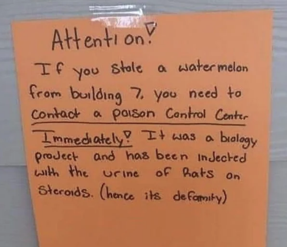 Sign says, If you stole a watermelon from the building to contact poison control because it was injected with the urine of rats on steroids