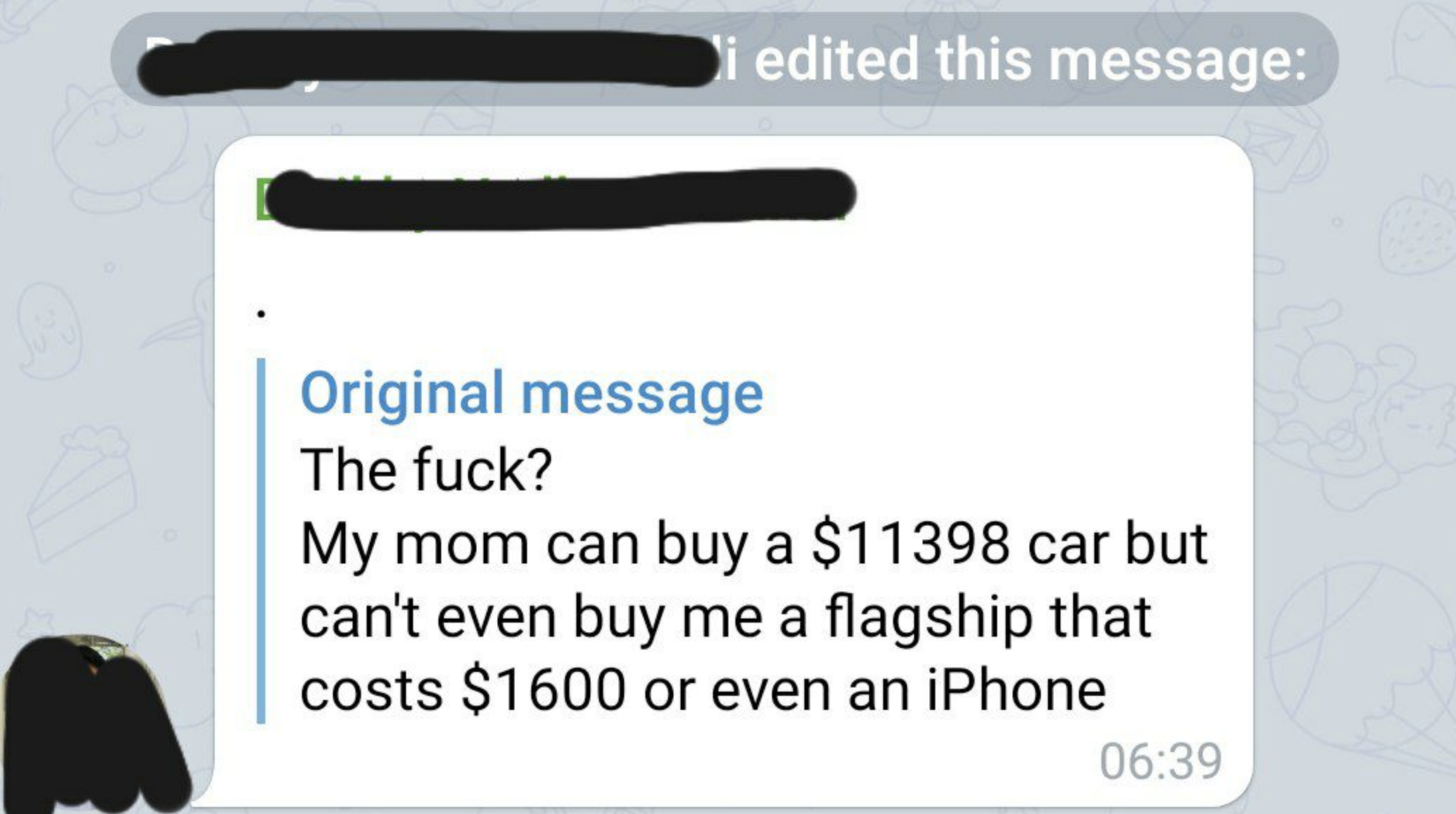 a message that says, &quot;The fuck? My mom can by a $11398 car but can&#x27;t even buy me a flagship that costs $1600 or even an iPhone&quot;
