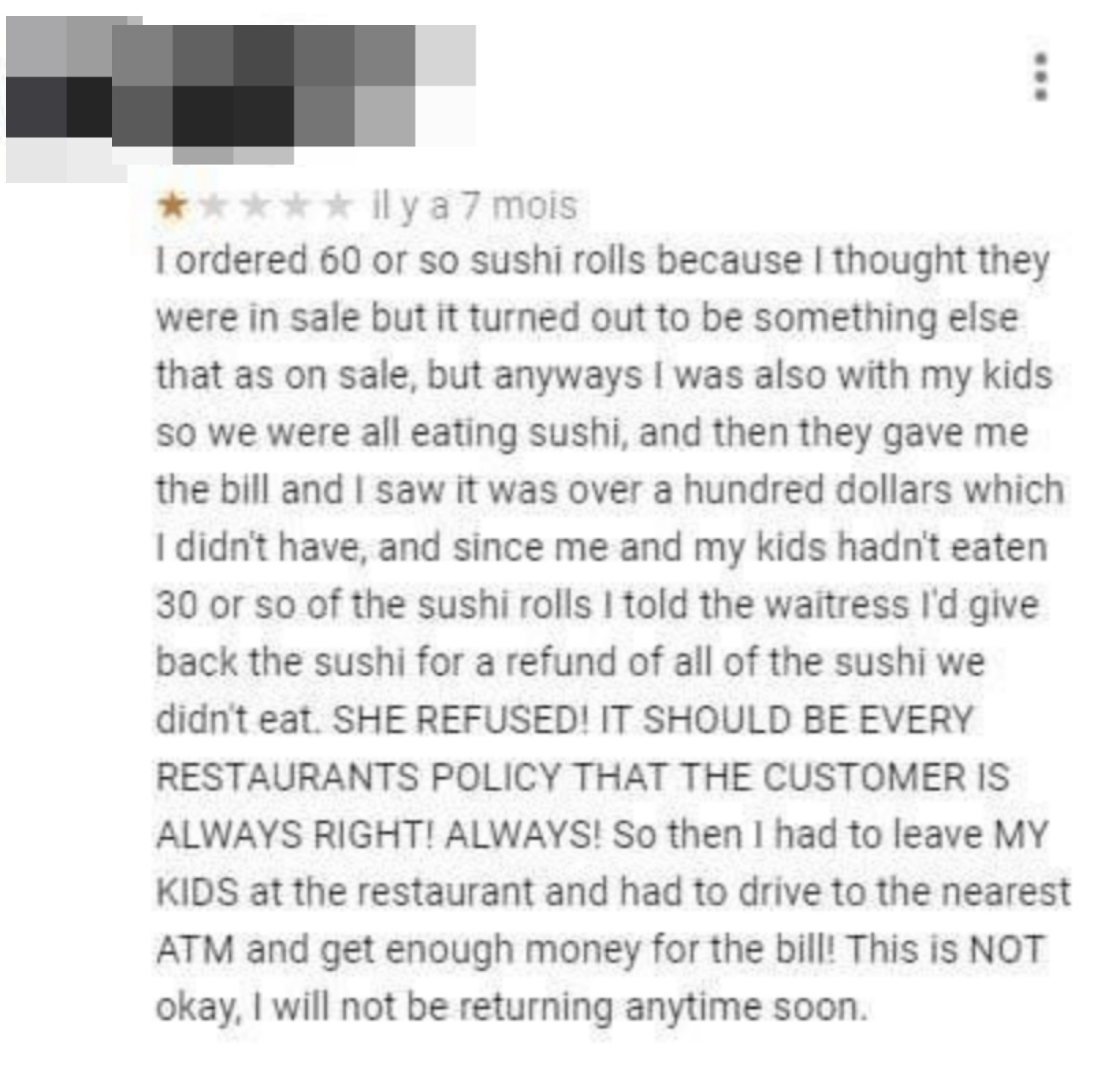 A review says they ordered 60 sushi rolls, when the bill came and they realized how expensive it was, they tried to return 30 of them to get half off the bill