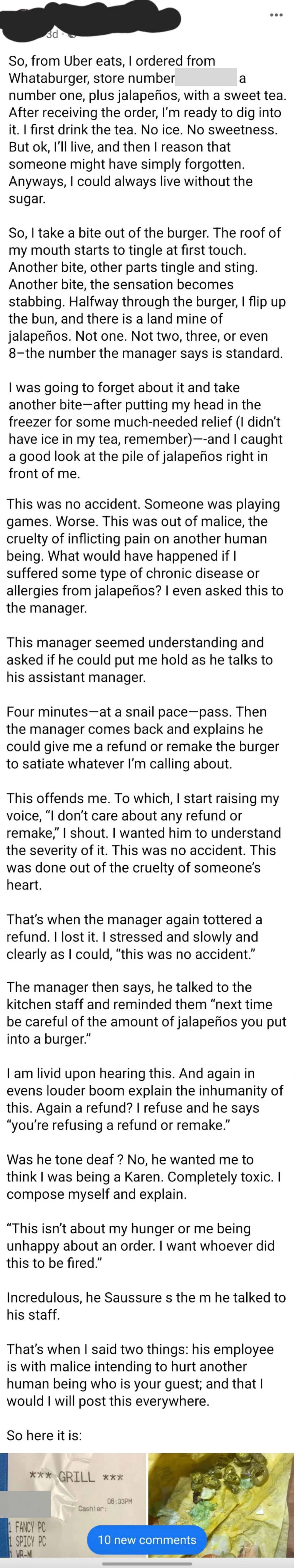 Someone goes on a long rant about how a fast food worker was trying to injure them because of how many jalapenos were on their burger, when they asked for jalapenos; the person making the post tried to get the worker fired
