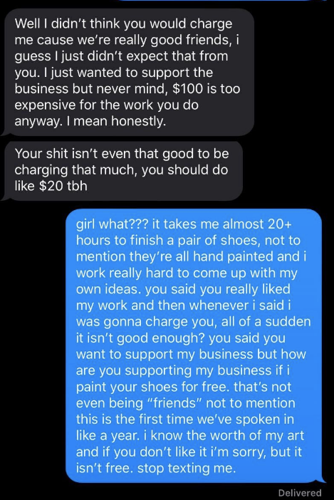 The requester says they thought it would be free since they&#x27;re good friends, then says the artist&#x27;s work isn&#x27;t that great anyway, and the artist responds that they work hard and this is the first time they&#x27;ve spoken to this friend in a year