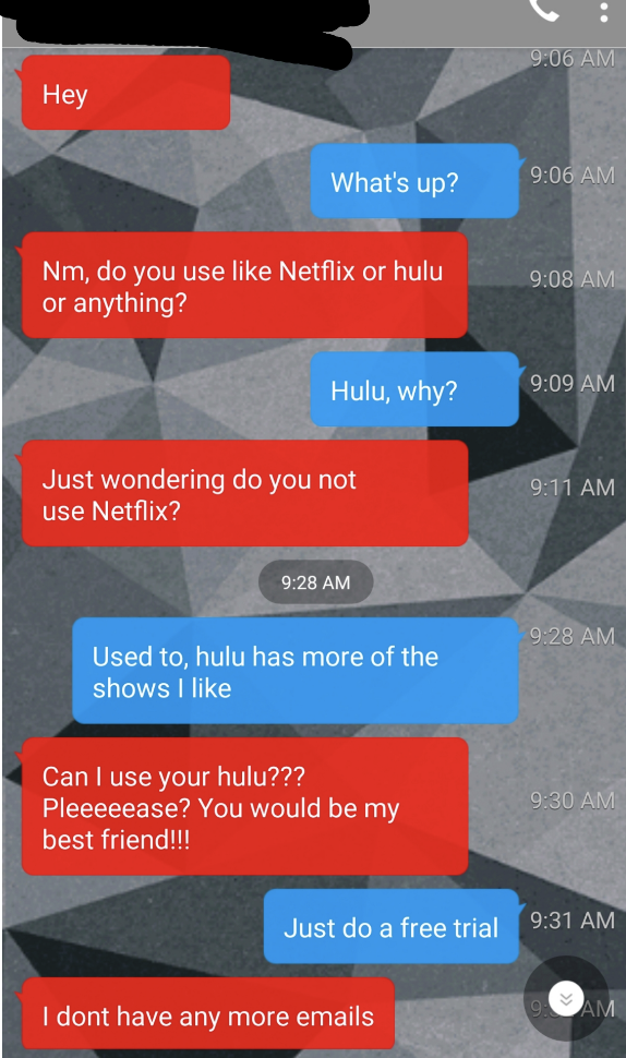 Someone asks to use their friend&#x27;s Hulu account, and the friend says to just do a free trial, and the requester says they&#x27;ve run out of emails to use