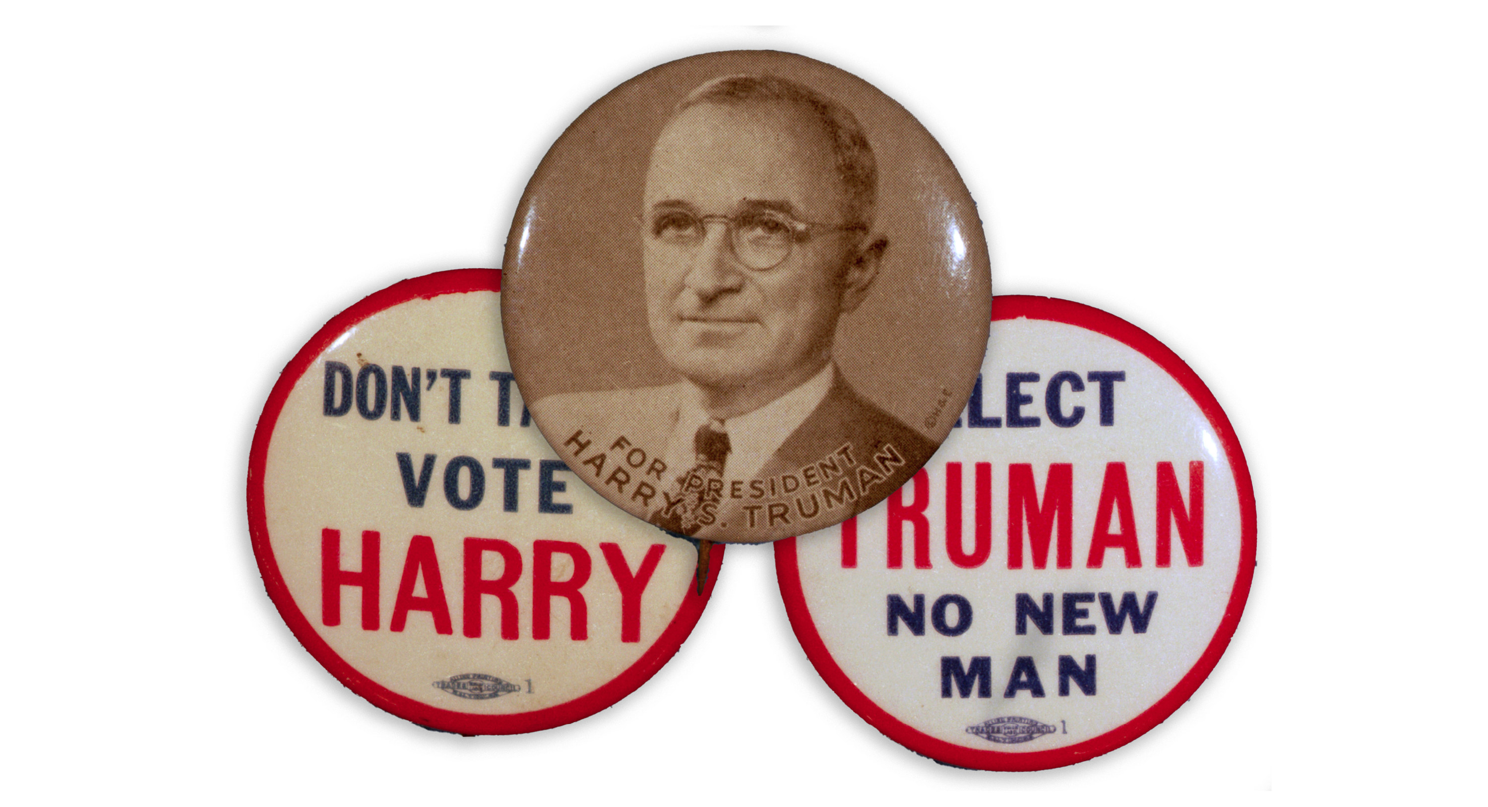 Buttons read read &quot;Don&#x27;t tarry, vote Harry&quot; and &quot;Elect Truman, no new man&quot; on either side of a button showing Truman&#x27;s face, reading &quot;Harry S Truman for president&quot;
