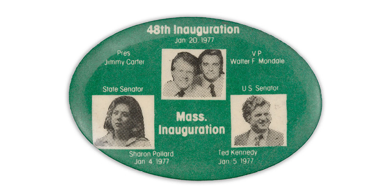 Images of state senator Sharon Pollard and US senator Ted Kennedy flank one of Jimmy Carter and Walter Mondale under the words &quot;48th Inauguration, Jan. 20, 1977&quot; on a green egg-shaped pin