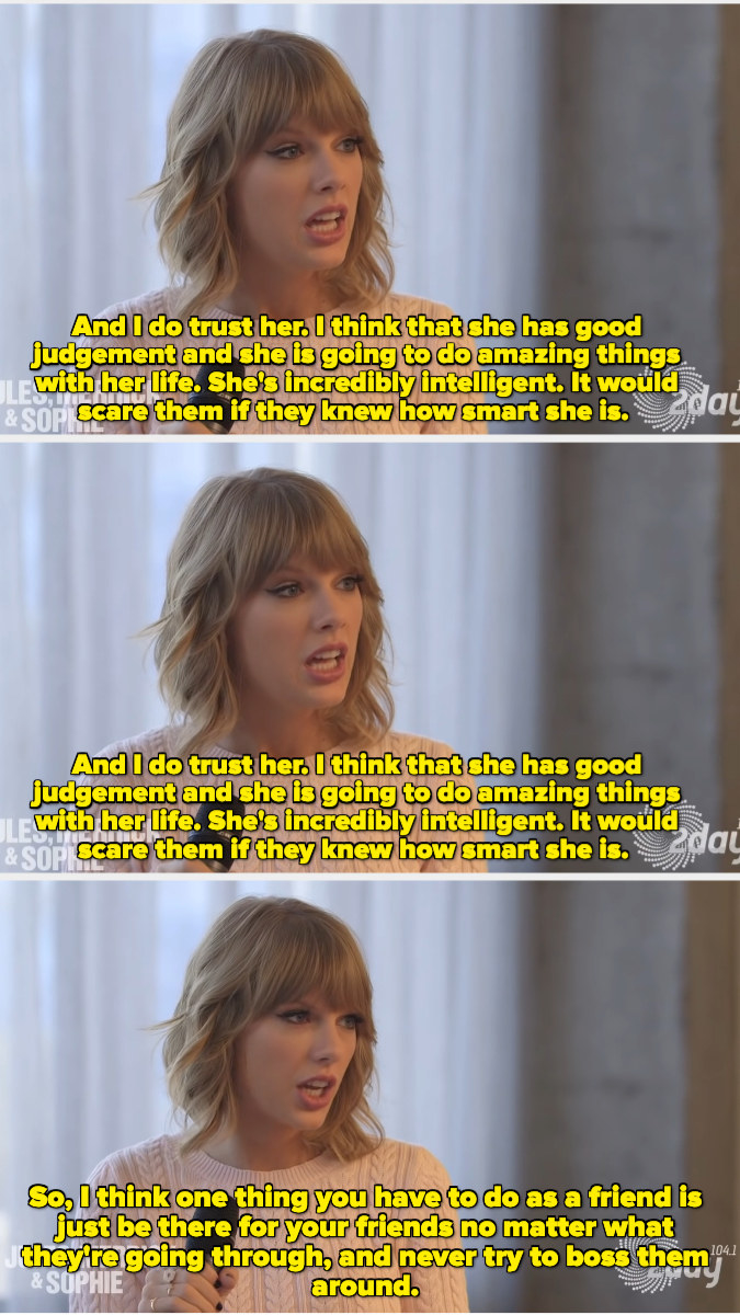 &quot;i think she has good judgment and she is going to do amazing thins with her life. i think one thing you have to do as a firend is just be there for your friends no matter what they&#x27;re going through and never try to boss them around&quot;