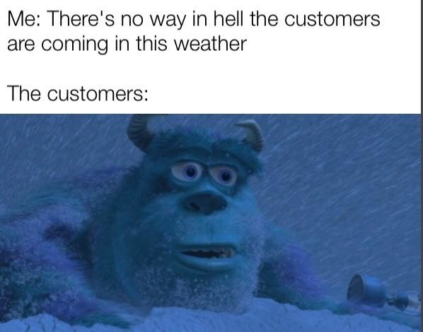 meme about a customer coming in in the snow