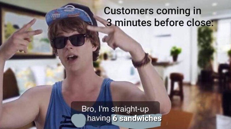meme about someone ordering a bunch of sandwiches at closing