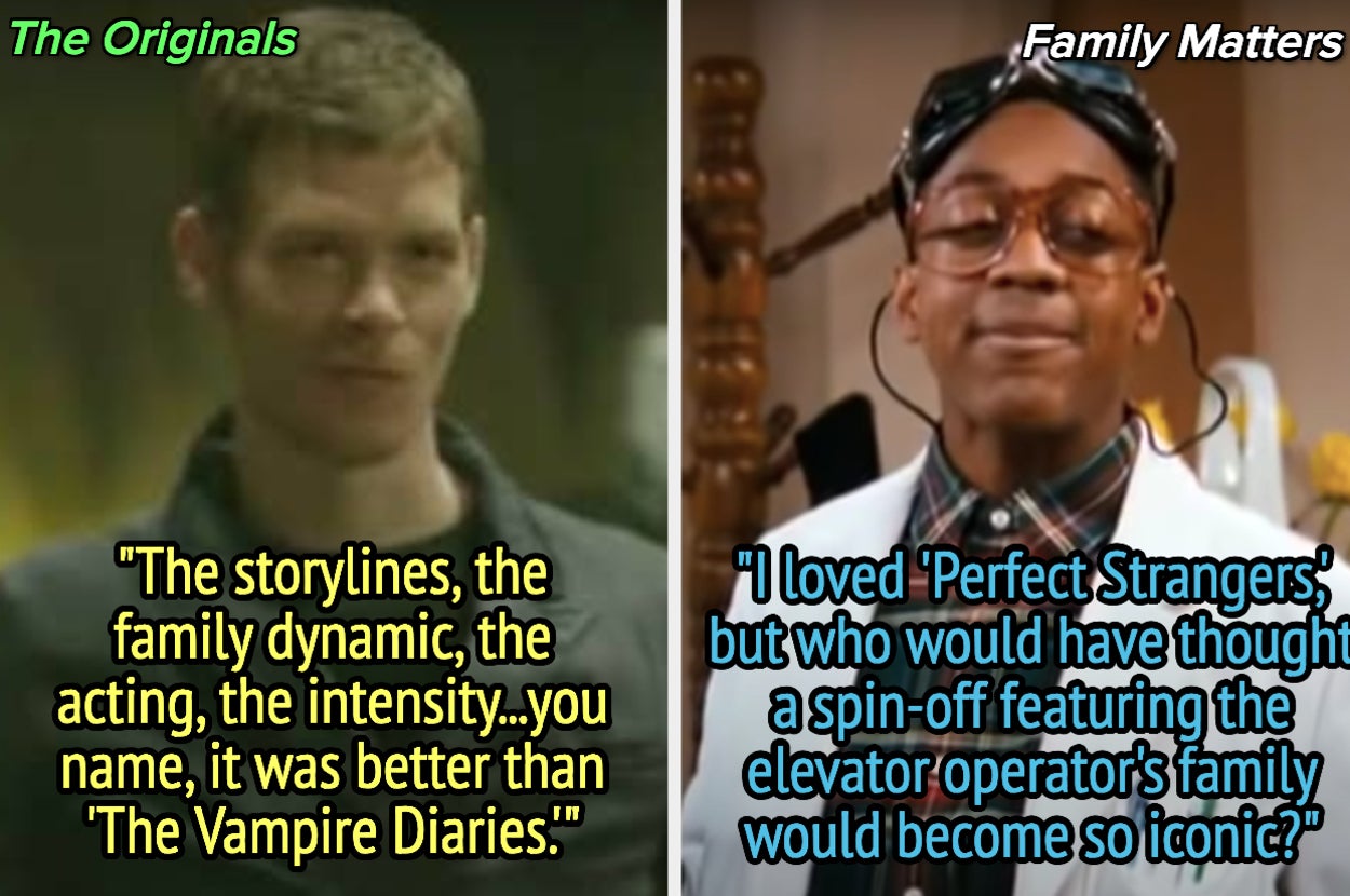 The Originals was better than Vampire Diaries, and Family Matters was better than Perfect Strangers