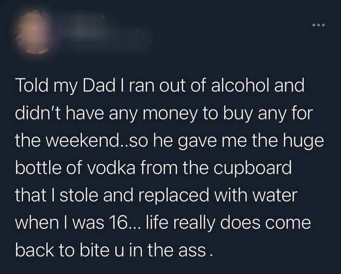 a dad gave his adult kid back a bottle of vodka that his kid had stolen when they were 16 and he'd replaced with water